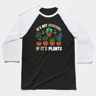 Funny Gardener Pun Plant Lover It's Not Hoarding If It's Plants Baseball T-Shirt